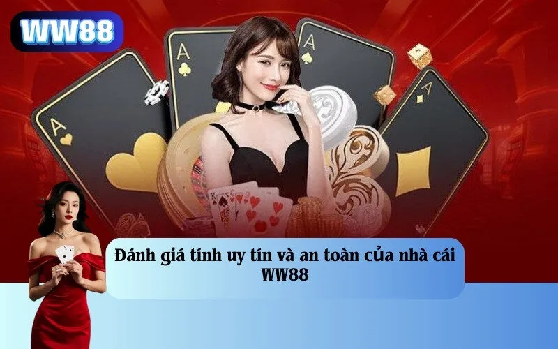 Đánh giá tính uy tín và an toàn của nhà cái WW88
