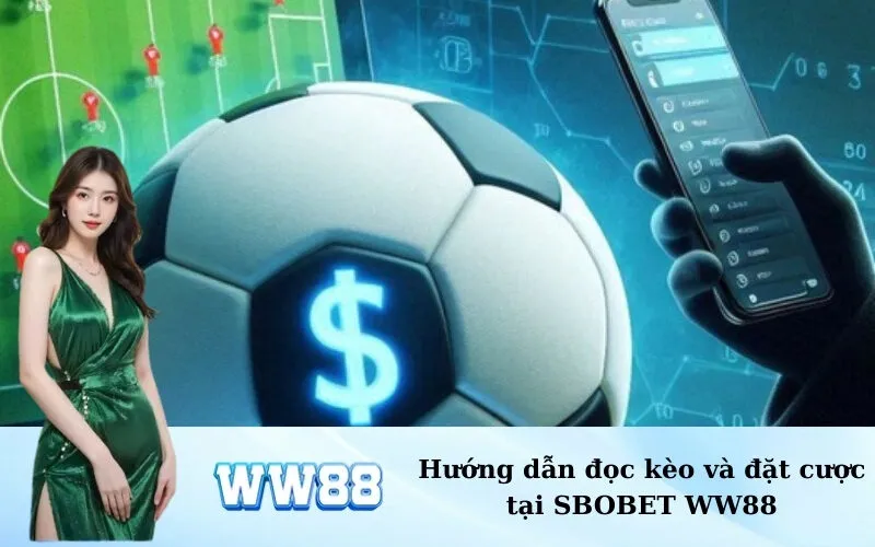 Hướng dẫn đọc kèo và đặt cược tại SBOBET WW88
