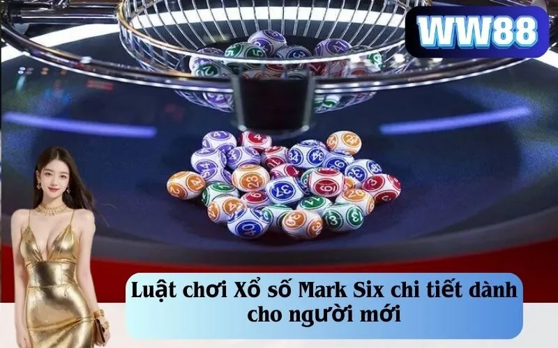 Luật chơi Xổ số Mark Six chi tiết dành cho người mới
