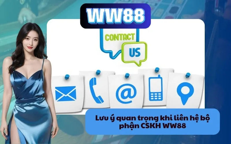 Lưu ý quan trọng khi liên hệ bộ phận CSKH WW88
