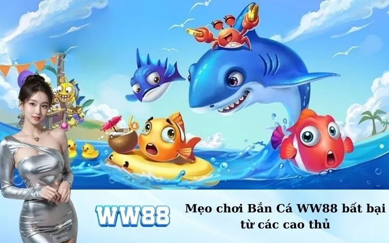 Mẹo chơi Bắn Cá WW88 bất bại từ các cao thủ