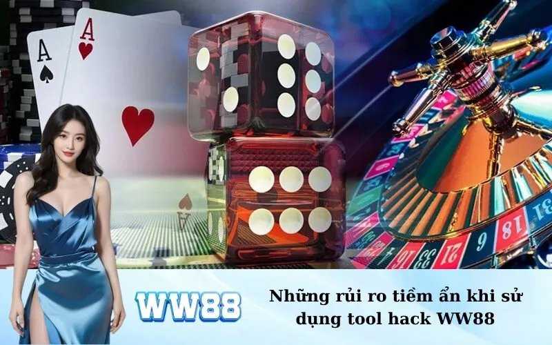 Những rủi ro tiềm ẩn khi sử dụng tool hack WW88